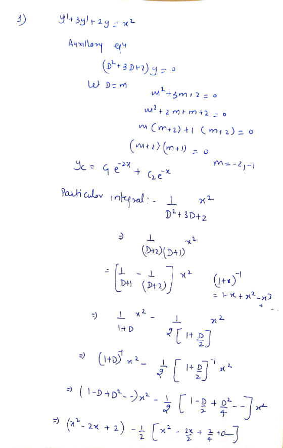 yllt zylray = x2 Auxillary equ (02+3D+2)y=0 Let Dam +3m2=0 mi? +2m+m+2=0 m (m+2)+1 (m12)=0 (mutz) (m+I) 20 me-2-1 Yc = q e 2x