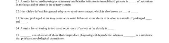 of secretions 21. A major factor predisposing to pulmonary and bladder infection in immobilized patients is in the lungs and