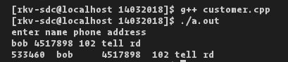 Crkv-sdc@localhost 14032018]$ g++ custoner.cpp [rkv-sdc@localhost 14032018]$./a. out enter nane phone address bob 4517898 102