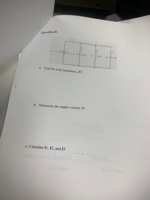 Question 8 E-SV/ Find the total impedance, ZT a. b. Determine the supply current, IT. c. Calculate I1, 12, and 13