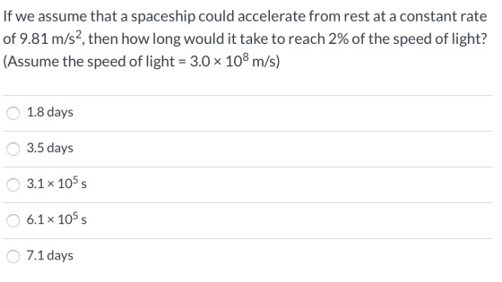 If we assume that a spaceship could accelerate from rest at a constant rate of 9.81 m/s2, then how long would it take to reac