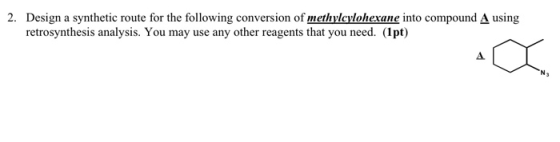 2. Design a synthetic route for the following conversion of methylcylohexane into compound A using retrosynthesis analysis. Y