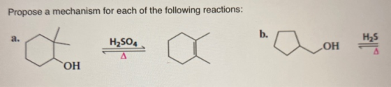 Propose a mechanism for each of the following reactions: b. a. H2SO4 Δ Has ao ОН ОН