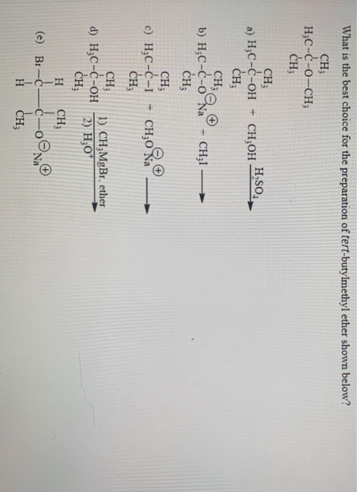 What is the best choice for the preparation of tert-butylmethyl ether shown below? CH; HC-º-0-CH; CH CH; a) Hzc-c-OH H.SO + C