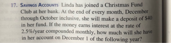 17. SAVINGS ACCOUNTS Linda has joined a Christmas Fund Club at her bank. At the end of every month, December through October