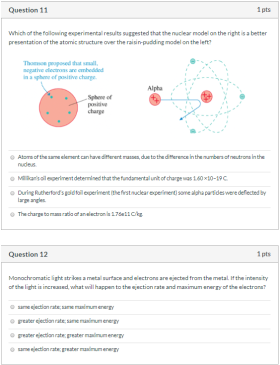 Question 11 1 pts Which of the following experimental results suggested that the nuclear model on the right is a better prese
