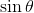 \sin\theta
