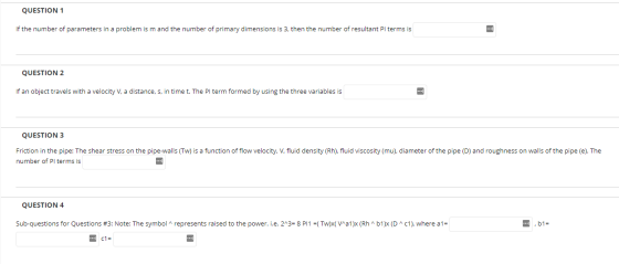 QUESTION 1 If the number of parameters in a problem is m and the number of primary dimensions is 3, then the number of result