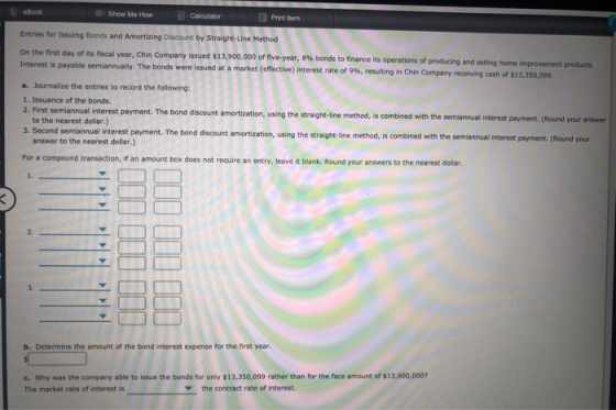 eBook Show Me How Calculator Print Item Entries for Issuing Bonds and Amortizing Discount by Straight-Line Method On the firs