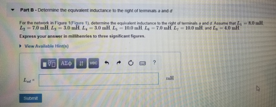 Part B - Determine the equivalent inductance to the right of terminals a and d For the network in Figure 1(Figure 1), determi