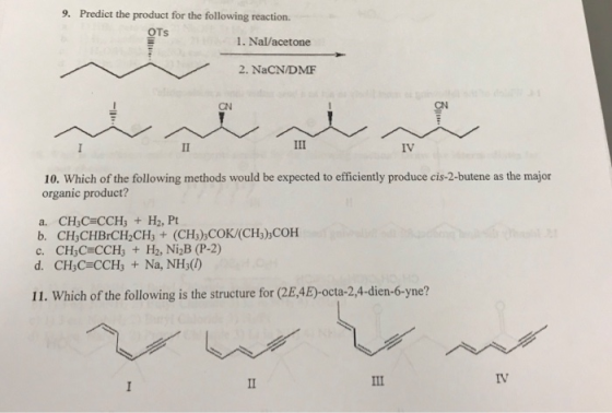 9. Predict the product for the following reaction. OTS 1. Nal/acetone 2. NaCN/DMF CN II II IV 10. Which of the following meth