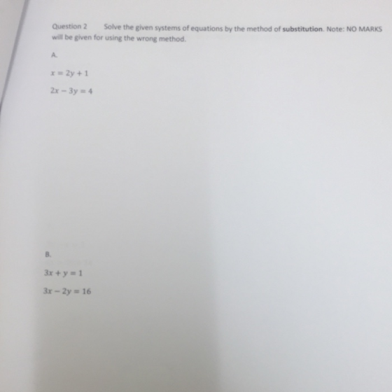 Question 2 Solve the given systems of equations by the method of substitution. Note: NO MARKS will be given for using the wro