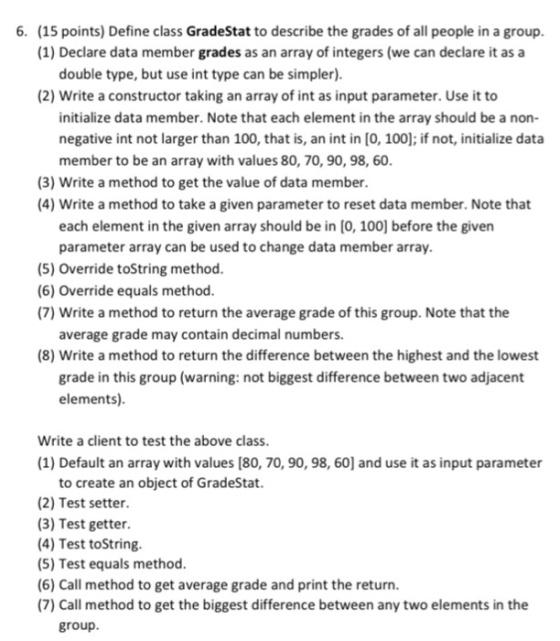 6. (15 points) Define class GradeStat to describe the grades of all people in a group. (1) Declare data member grades as an a