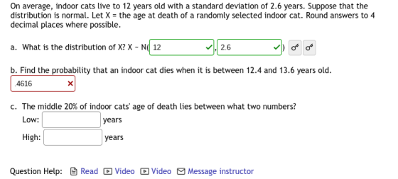 On average, indoor cats live to 12 years old with a standard deviation of 2.6 years. Suppose that the distribution is normal.