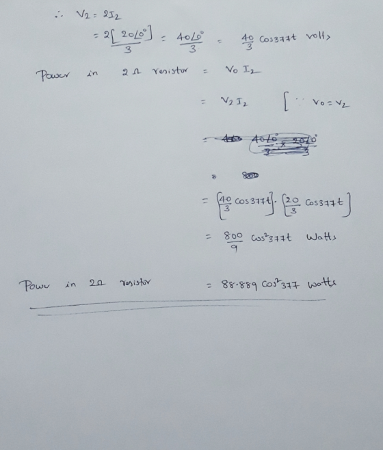. V2 = 212 = 26200 3 - 40 L 3 = 40 Cos377 3 volt> Power in au resistor & Vo Iz = V272 [voare = fac cos stry (20 03394] = 800