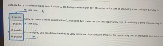 Suppose Larry is currently using combination D, producing one train per day. His opportunity cost of producing a second train