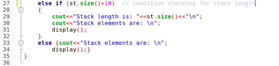 로 27 28 29 30 31 32 33 34 35 36 else if (st.size() >10) // condition checking for stack length { cout<<Stack length is: <<s