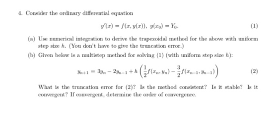 4. Consider the ordinary differential equation 1(x) = f(x, y(x)), y(ro) = Yo. (1) (a) Use numerical integration to derive th