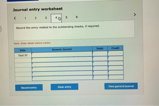 Journal entry worksheet < 6 2 3 4 5 1 Record the entry related to the outstanding checks, if required. Note: Enter debits bef