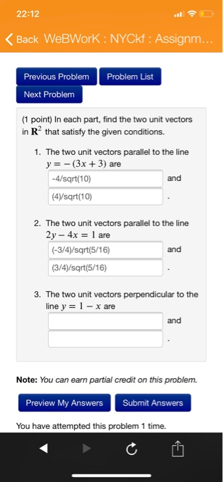 22:12 Back WeBWork : NYCkf: Assignm Previous Problem Problem List Next Problem (1 point) In each part, find the two unit vect