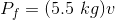 P_f=(5.5\ kg)v