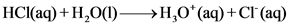 HCl(aq) +H2O(1)–
>H,0+ (aq) + Cl (aq)
