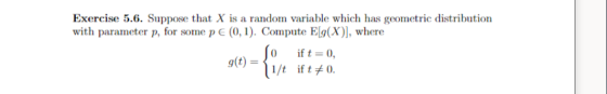 Exercise 5.6. Suppose that X is a random variable which has geometric distribution with parameter p, for some pe (0,1). Compu