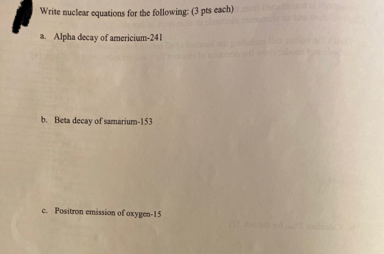 Write nuclear equations for the following: (3 pts each) mot o Broncos a. Alpha decay of americium-241 Solo bilo ilioyo hosts