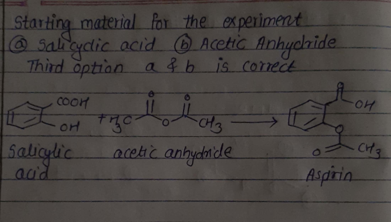Starting material for the experiment @ Sali cydic acid ® Acetic Anhychide Third option af b. is correct A OH theo CH3 Salicyl