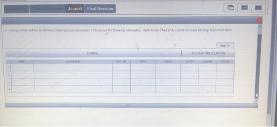 Chat of Account Journal Final Question A. Journalize the entries by Herrera Corporation on December 31 to record the followin
