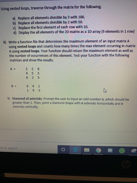 Using nested loops, traverse through the matrix for the following. a) Replace all elements divisible by 3 with 100. b) Replac