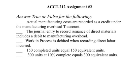 ACCT-212 Assignment #2 Answer True or False for the following: Actual manufacturing costs are recorded as a credit under the