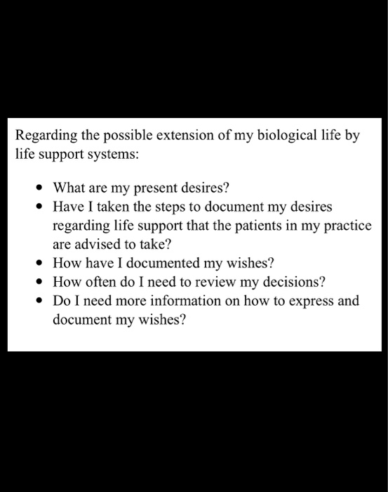 Regarding the possible extension of my biological life by life support systems: » What are my present desires? Have I taken t