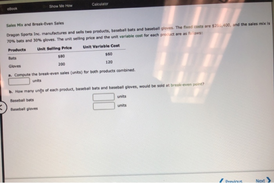eBook Show Me How Calculator Sales Mix and Break-Even Sales Dragon Sports Inc, manufactures and sells two products, baseball