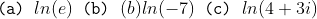 (a) Inſe) (b) (6)In(-7) (c) In (4+3i)