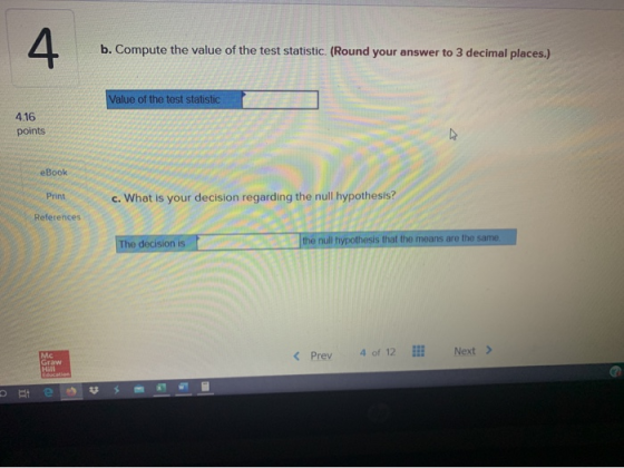 b. Compute the value of the test statistic. (Round your answer to 3 decimal places.) Value of the test statistic 4.16 points