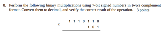 Perform The Following Binary Multiplications Using 7 bit Signed Numbers 