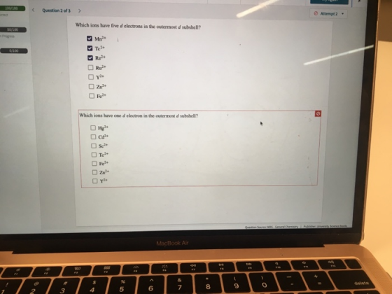 Question 2 of 3 > Attempt2 - Which ions have five electrons in the outermost subshell? BOOOOOO Which ions have one d electron