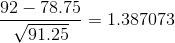 92 – 78.75 -= 1.387073 91.25