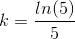 k=\frac{ln(5)}{5}
