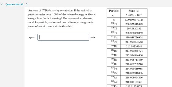< Question 20 of 45 > Particle An atom of 211Bi decays by a emission. If the emitted a particle carries away 100% of the rele