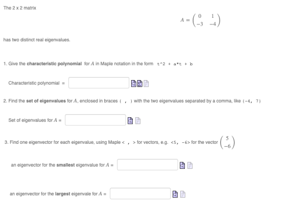 The 2 x 2 matrix 1 = ( 43 II has two distinct real eigenvalues. 1. Give the characteristic polynomial for A in Maple notation
