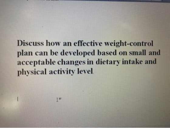 Discuss how an effective weight-control plan can be developed based on small and acceptable changes in dietary intake and phy