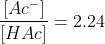 \frac{[Ac^-]}{[HAc]}=2.24
