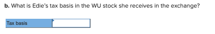 b. What is Edies tax basis in the WU stock she receives in the exchange? Tax basis