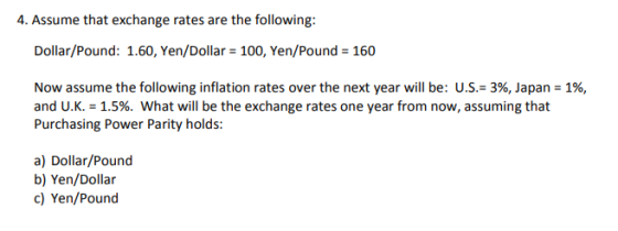 4. Assume that exchange rates are the following: Dollar/Pound: 1.60, Yen/Dollar = 100, Yen/Pound = 160 Now assume the followi