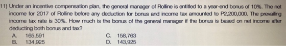 11) Under an incentive compensation plan, the general manager of Rolline is entitled to a year-end bonus of 10%. The net inco