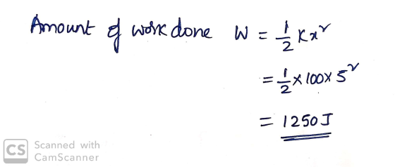 Amount of work done W = 1 kar = {x100x 5 1250 J CS Scanned with CamScanner