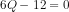6Q - 12 = 0
