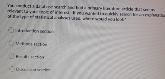 You conduct a database search and find a primary literature article that seems relevant to your topic of interest. If you wan